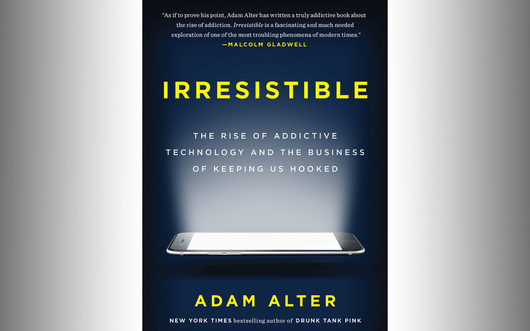 irresistible the rise of addictive technology